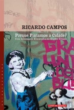 Porque pintamos a cidade?: uma abordagem etnográfica do graffiti urbano