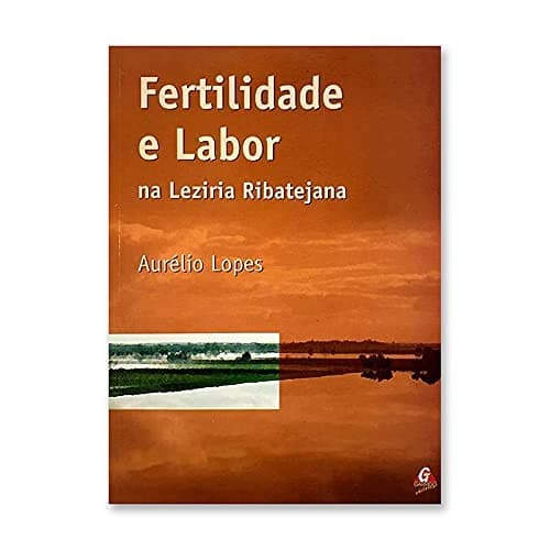 Fertilidade e labor na lezíria ribatejana