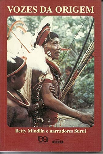 Vozes da origem: estórias sem escrita : narrativas dos índios Suruí de Rondônia