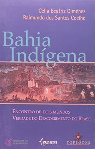 Bahia indígena: encontro de dois mundos : verdade do descobrimento do Brasil