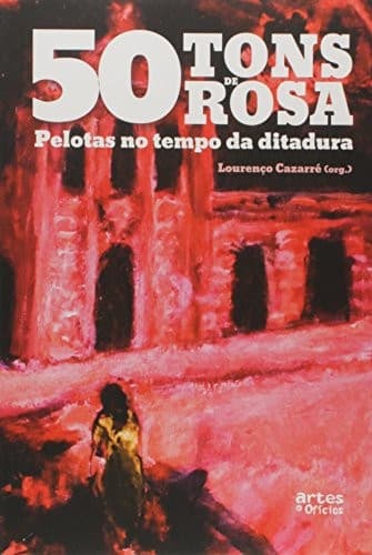 50 tons de rosa: Pelotas no tempo da ditadura