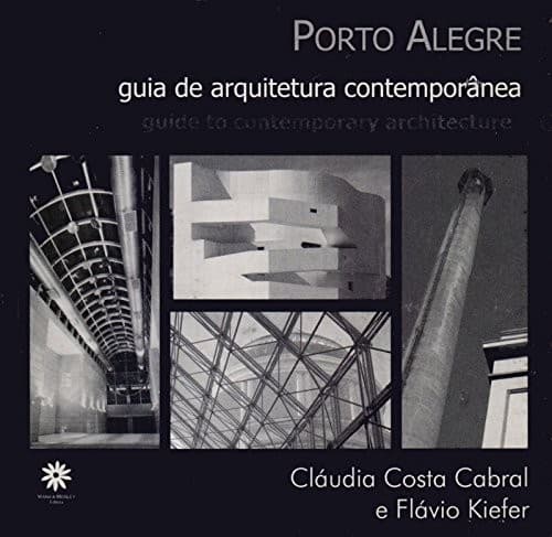 Porto Alegre: guia de arquitetura contemporânea = guide to contemporary architecture