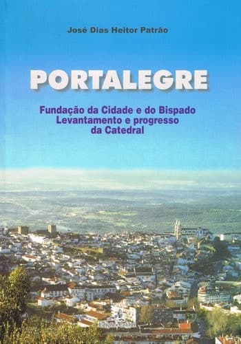 Portalegre, fundação da cidade e do bispado: levantamento e progresso da catedral