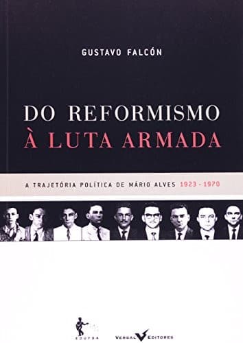 Do reformismo à luta armada: a trajetória política de Mário Alves (1923-1970)