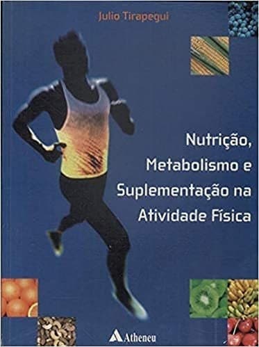 Nutrição, Metabolismo e Suplementação na Atividade Física