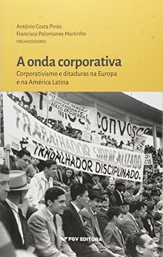 A onda corporativa: corporativismo e ditaduras na Europa e na América Latina