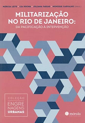 Militarização no Rio de Janeiro: da pacificação à intervenção