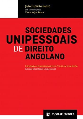 Sociedades unipessoais de direito Angolano: introdução e comentários à lei no. 19/12, de 11 de Junho (lei das sociedades unipessoais)
