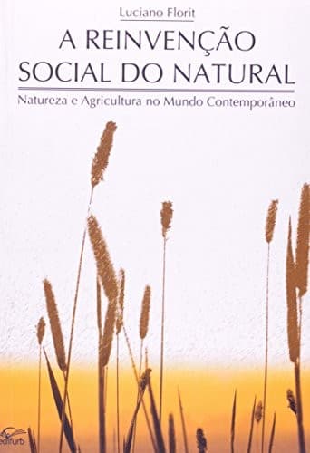 A reinvenção social do natural: natureza e agricultura no mundo contemporâneo
