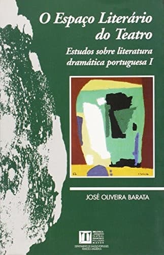 O espaço literário do teatro: Estudos sobre literatura dramática portuguesa I