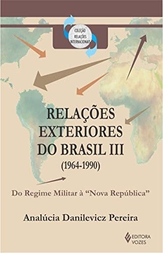 Relações exteriores do Brasil III, 1964-1990: do Regime Militar a "Nova República"