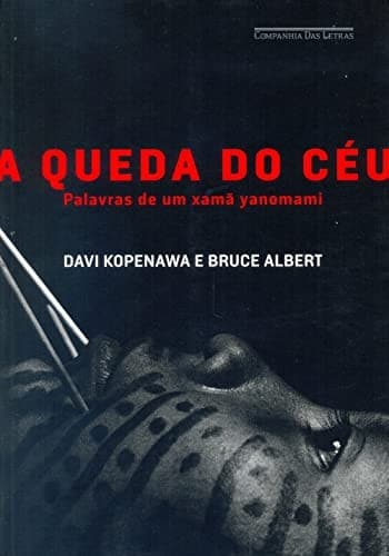 A Queda do Céu: Palavras de um Xamã Yanomami