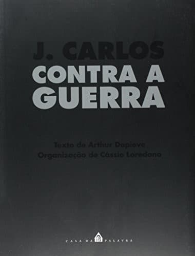 J. Carlos contra a guerra: as grandes tragédias do século XX na visão de um caricaturista brasileiro