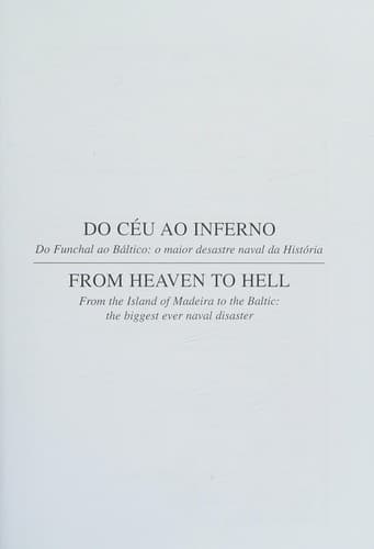 Do céu ao inferno: do Funchal ao Báltico : o maior desastre naval da história = From heaven to hell : from the Island of Madeira to the Baltic : the biggest ever naval disaster