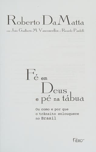 Fé em Deus e pé na tábua: ou como e por que o trânsito enlouquece no Brasil