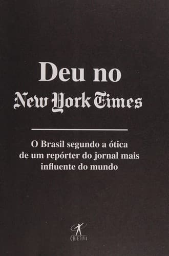 Deu no New York Times: o Brasil segundo a ótica de um repórter do jornal mais influente do mundo