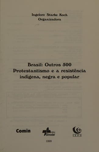 Brasil: outros 500 : protestantismo e a resistência indígena, negra e popular