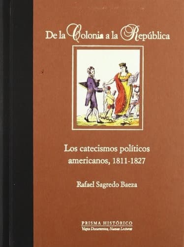 De la colonia a la república: los catecismos políticos americanos, 1811-1827