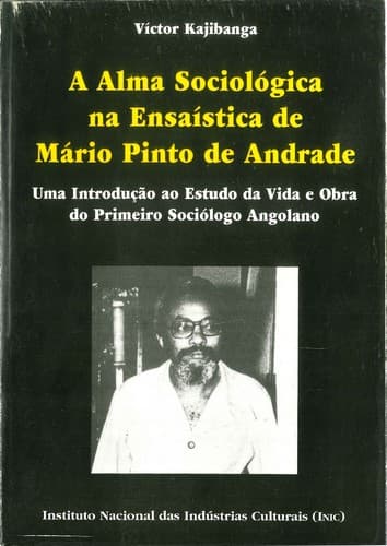A alma sociológica na ensaística de Mário Pinto de Andrade: uma introduçào ao estudo de vida e obra do primeiro sociólogo angolano