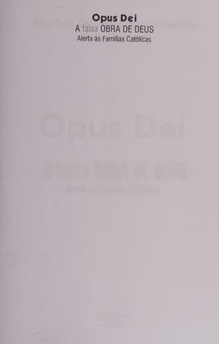 Opus Dei: a falsa obra de Deus : alerta às familias católicas