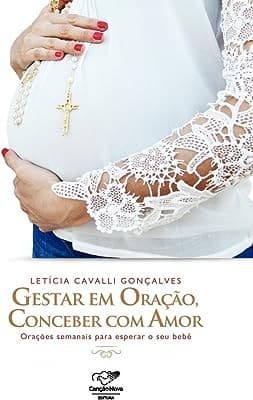 Gestar em Oração, Conceber com Amor, Orações semanais para esperar o seu bebê