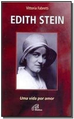 Edith Stein, Uma vida por amor