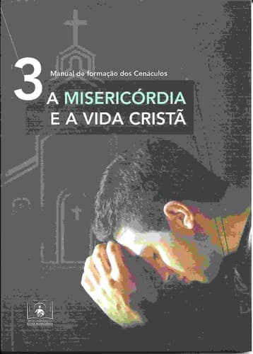 Manual de formação dos Cenáculos: A Misericórdia e a Vida Cristã