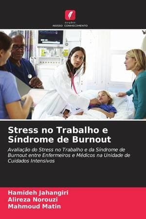 Stress no Trabalho e Síndrome de Burnout (Portuguese Edition): Avaliação do Stress no Trabalho e da Síndrome de Burnout entre Enfermeiros e Médicos na Unidade de Cuidados Intensivos