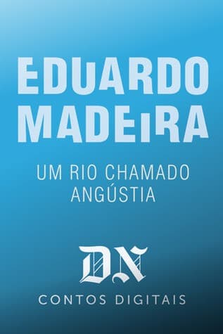 Um rio chamado Angústia: DN Contos Digitais, #5
