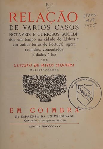 Rela©ʹ©Đo de varios casos not©Łveis e curiosos sucedidos em tempo na cidade de Lisboa e em outras terras de Portugal: agora reunidos, comentados e dados ©Ł luz