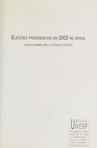Eleições presidenciais em 2002 no Brasil: ensaios sobre mídia, cultura e política.
