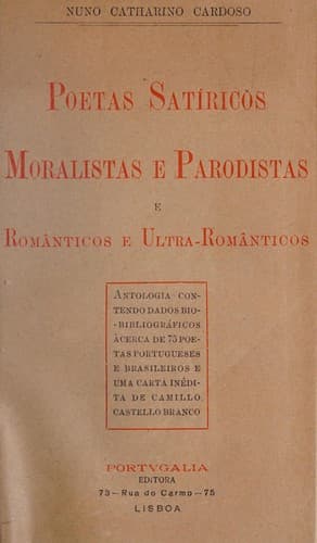 Poetas sat©Ưricos, moralistas e parodistas, e rom©Ønticos e ultra-rom©Ønticos: antologia contendo dados bio-bibliogr©Łficos ©Łc©®rca de 75 poetas portugueses e brasileiros e uma carta in©♭dita de Camillo Castello Branco