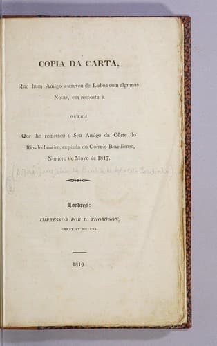 Copia da carta que hum amigo escreveu de Lisboa com algumas notas, em resposta a outra que lhe remetteu o seu amigo da Côrte do Rio-de-Janeiro, copiada do Correio braziliense, numero de mayo de 1817..