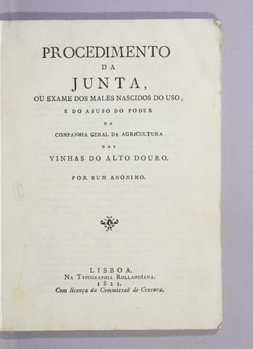 Procedimento da Junta: ou, Exame dos males nascidos do uso e do abuso do poder da Companhia Geral da Agricultura das Vinhas do Alto Douro