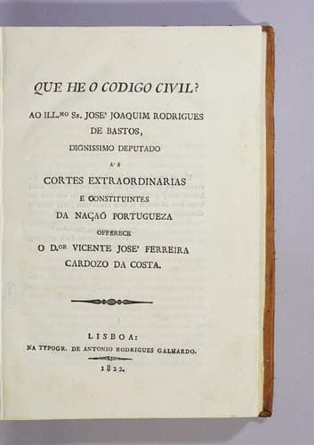 Que he o Codigo civil?: Ao IIlmo. Sr. José Joaquim Rodrigues de Bastos, dignissimo deputado ás Cortes Extraordinarias e Constituintes da naçaõ portugueza