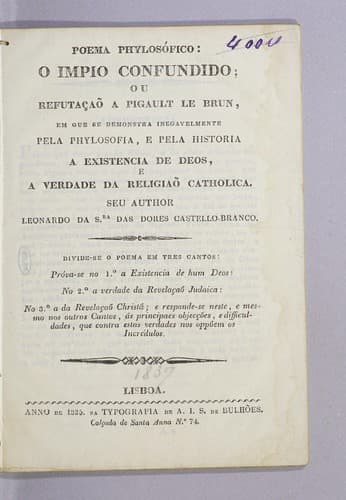 Poema phylosófico: o Impio confundido; ou Refutação a Pigault le Brun: em que se demonstra inegavelmente pela phylosofia, e pela historia a existencia de Deos, e a verdade da religião catholica