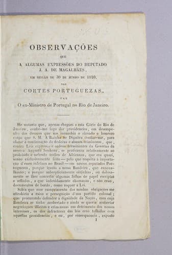 Observações que a algumas expressões do deputado J.A. de Magalhães, em sessão de 30 de Junho de 1840, nas Cortes Portuguezas, faz o ex-Ministro de Portugal no Rio de Janeiro..
