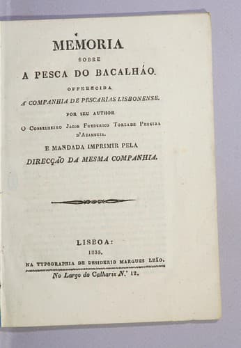 Memoria sobre a pesca do bacalháo: Offerecida á Companhia de Pescarias Lisbonense