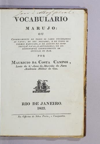 Vocabulario marujo: ou Conhecimento de todos os cabos necessarios ao navio: do seu poliame, e de todos os termos marujaes, e de alguns da construcção naval, e artilheria; de indispensavel conhecimento do official do mar