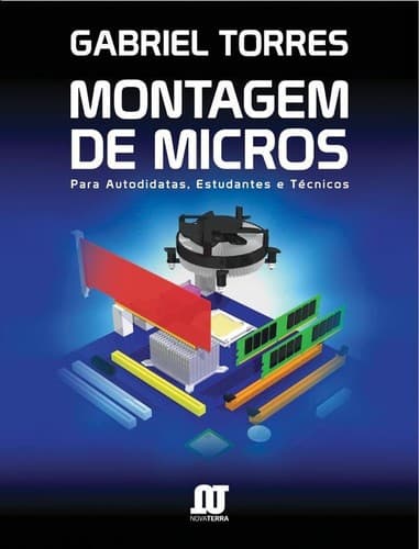 Montagem de Micros: Para Autodidatas, Estudantes e Técnicos