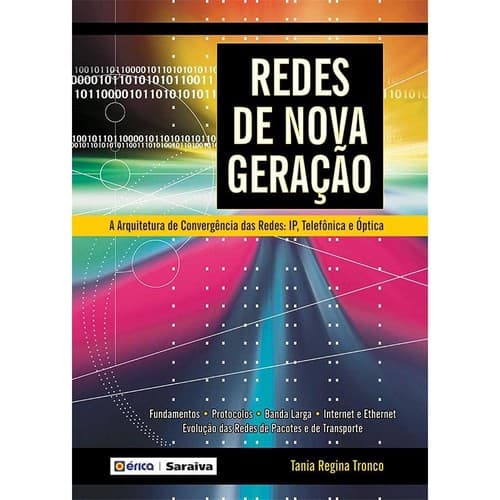 Redes de nova geração: a arquitetura de convergência do IP, telefonia e redes ópticas