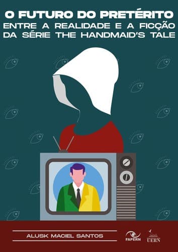 O Futuro do Pretérito: entre a realidade e a ficção da série The Handmaid's Tale