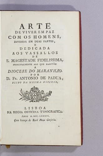 Arte de viver em paz com os homens: dividida em duas partes, e dedicada aos vassallos de S. Magestade fidelissima, principalemente aos que habitão a diocese de Maranhão