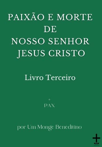 Paixão e Morte de Nosso Senhor Jesus Cristo - III