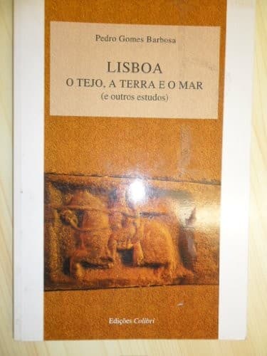 Lisboa: o Tejo, a terra e o mar (e outros estudos)