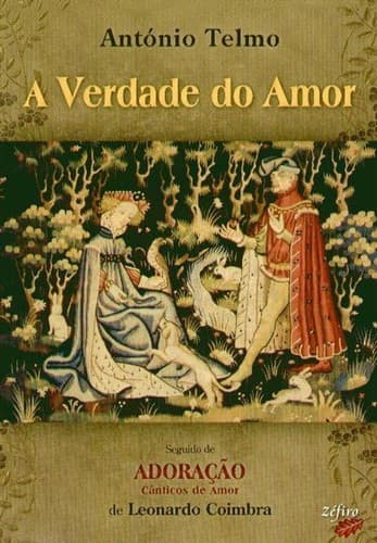 A Verdade do Amor de António Telmo ; seguido de Adoração de Leonardo Coimbra
