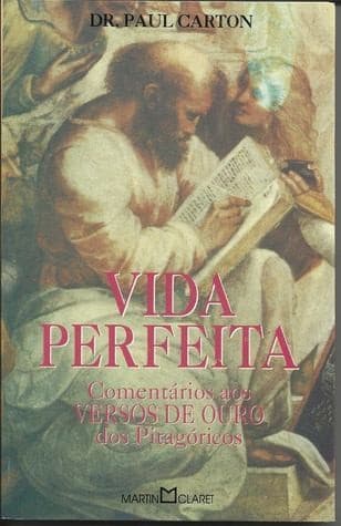 Vida Perfeita - Comentários aos Versos de Ouro dos Pitagóricos