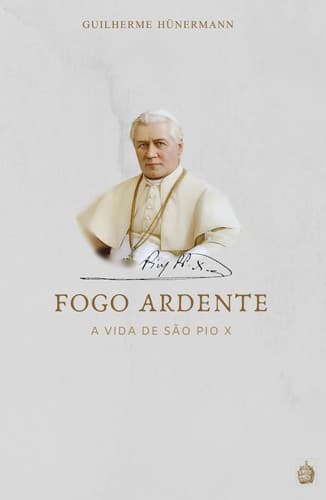 Fogo Ardente: A Vida de São Pio X