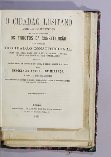 O cidadão lusitano: breve compendio, em que se demostrão os fructos da constituição, e os deveres do cidadão constitucional para com Deos, para com o rei, para com a patria, e para com todos os seus concidadáos, dialogo entre hum liberal, e hum servil, o abbade Roberto e D. Julio