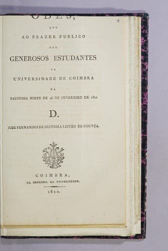 Odes que ao prazer publico dos generosos estudantes da Universidade de Coimbra na faustosa noite 26 de fevreiro de 1822